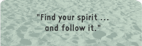 Find Your Spirit ... and Follow it